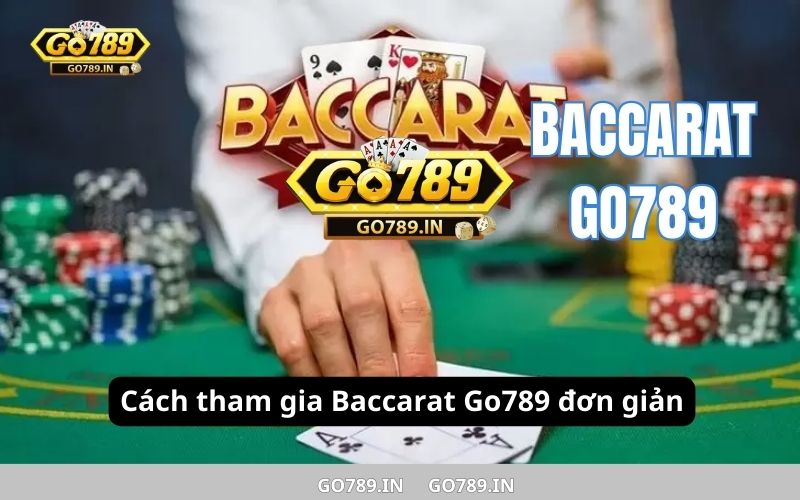 Cách tham gia Baccarat Go789 đơn giản