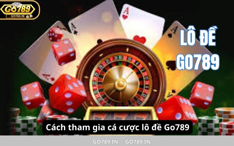 Cách tham gia cá cược lô đề Go789