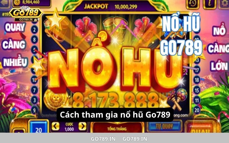 Cách tham gia nổ hũ Go789