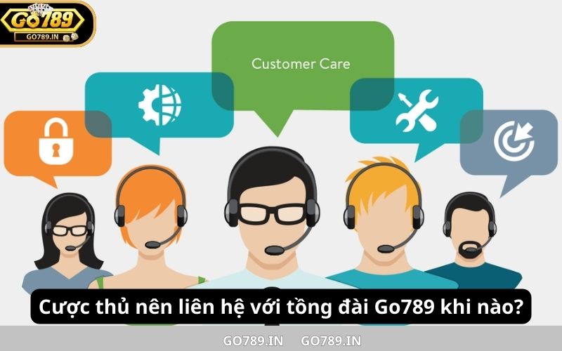 Cược thủ nên liên hệ với tồng đài Go789 khi nào?