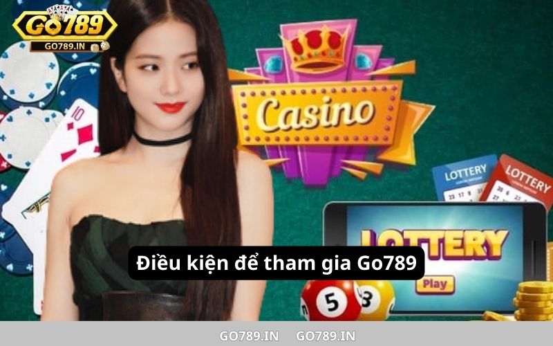 Điều kiện để tham gia Go789