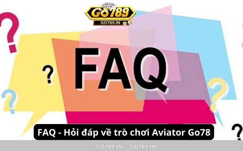 FAQ - Hỏi đáp về trò chơi Aviator Go789