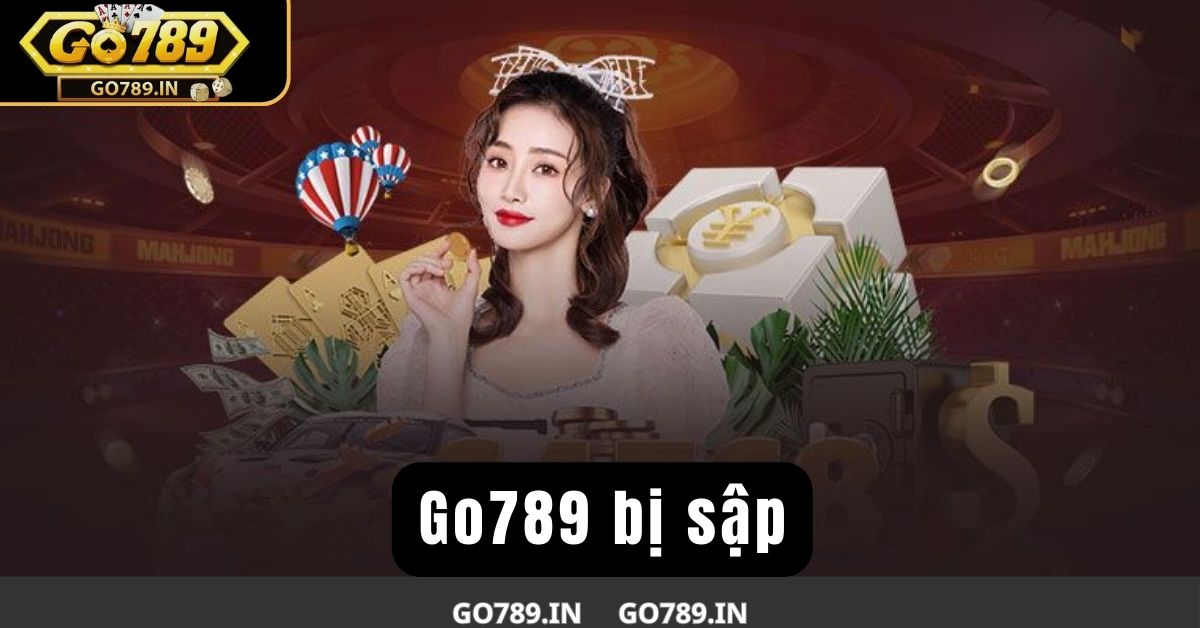 Go789 bị sập - Lý do và cách khắc phục