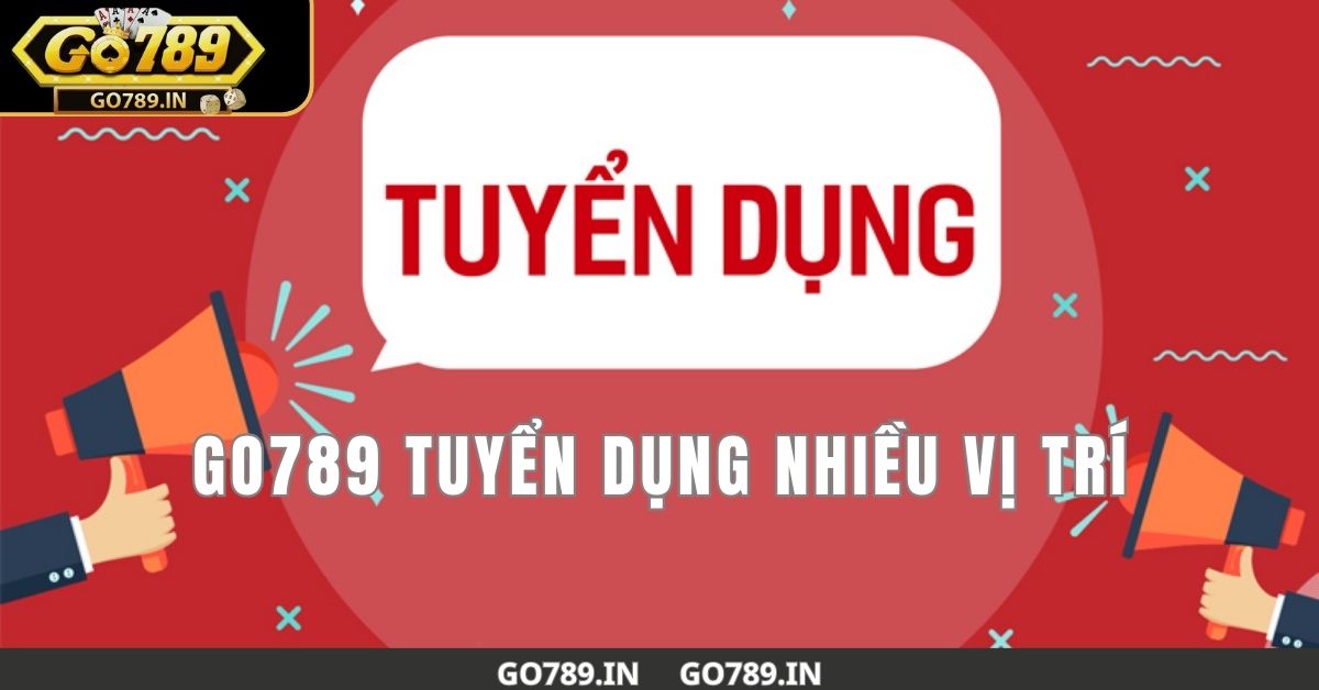 Go789 tuyển dụng - Mở cửa cơ hội nghề nghiệp