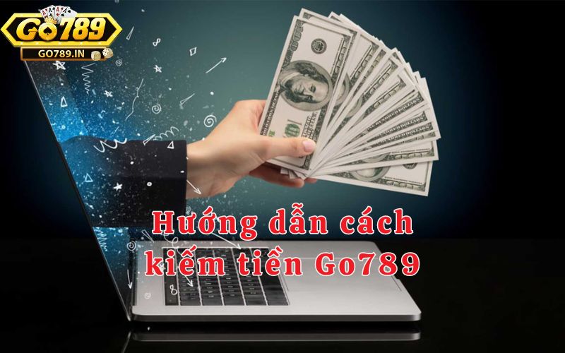 Hướng dẫn cách kiếm tiền Go789