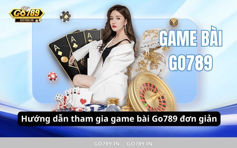 Hướng dẫn tham gia game bài Go789 đơn giản