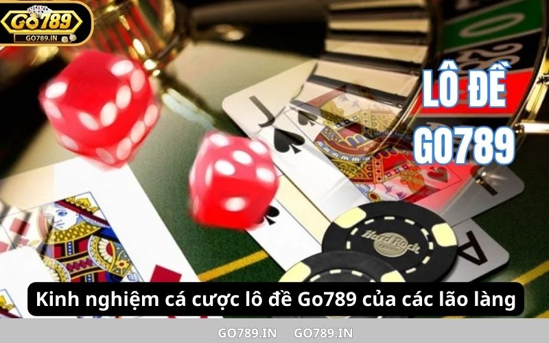 Kinh nghiệm cá cược lô đề Go789 của các lão làng