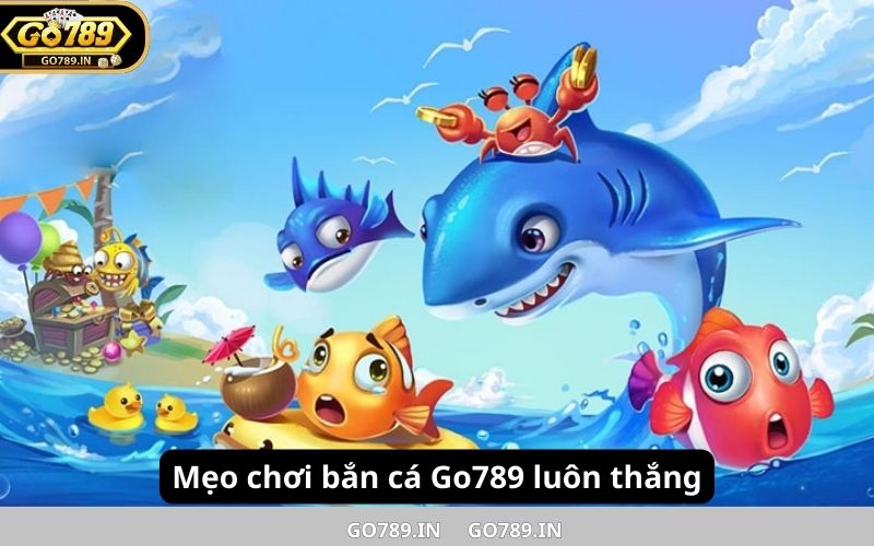 Mẹo chơi bắn cá Go789 luôn thắng