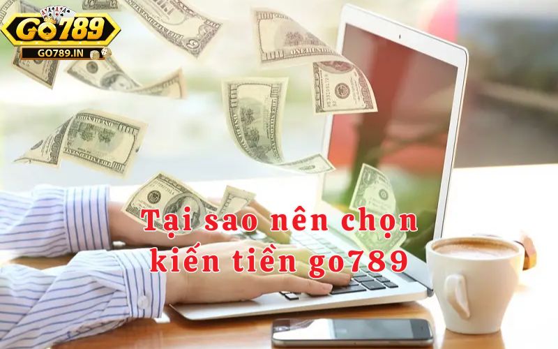 Tại sao nên chọn kiếm tiền go789