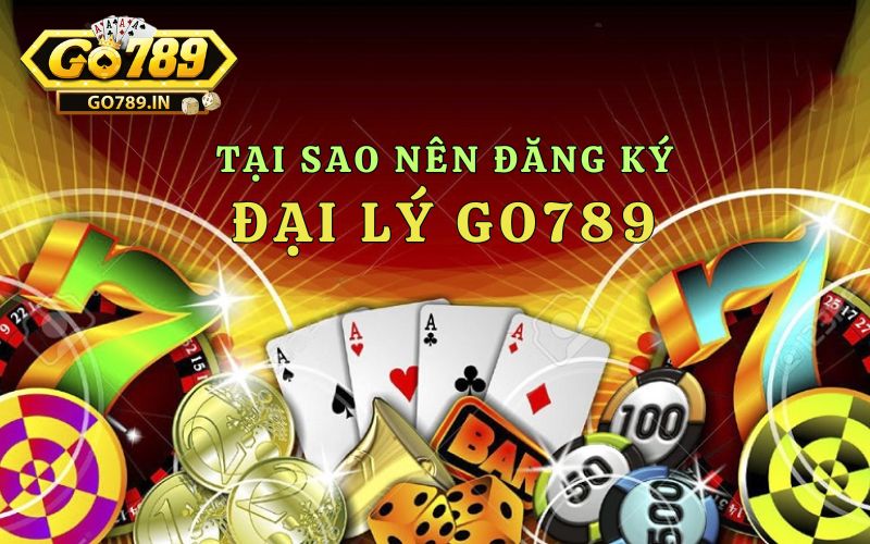 Tại sao nên đăng ký đại lý Go789