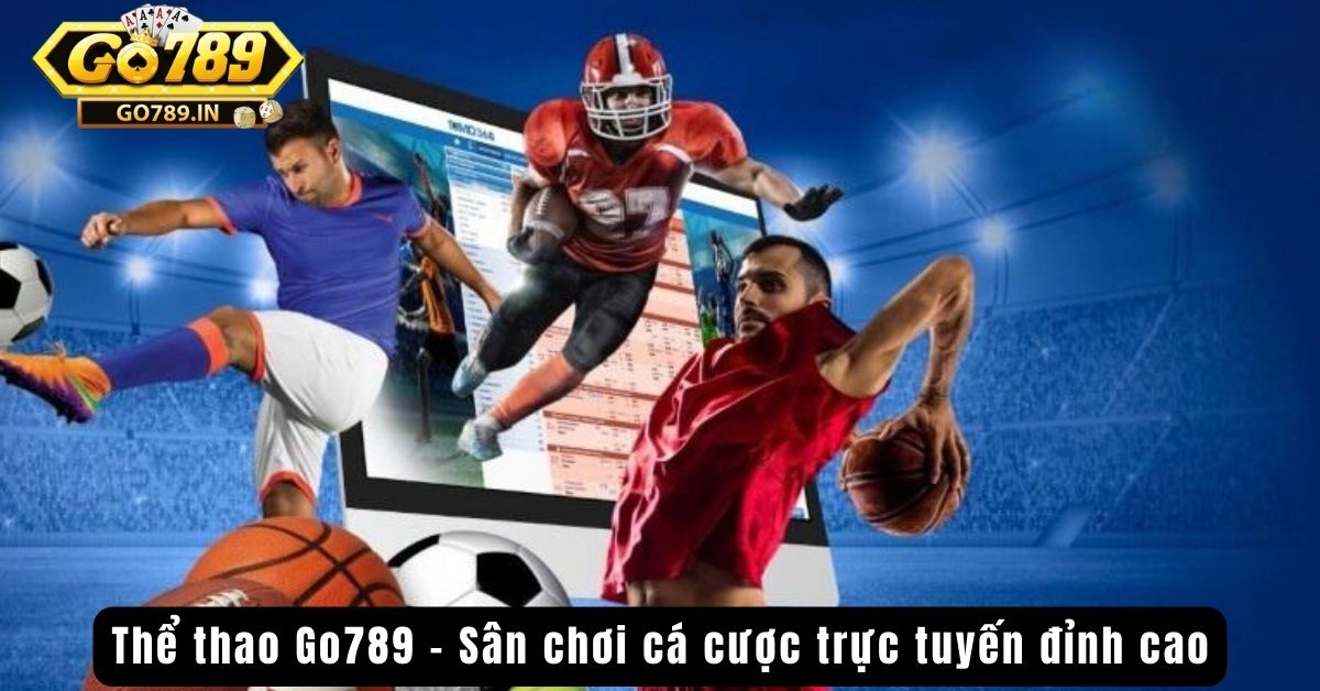 Thể thao Go789 - Sân chơi cá cược trực tuyến đỉnh cao