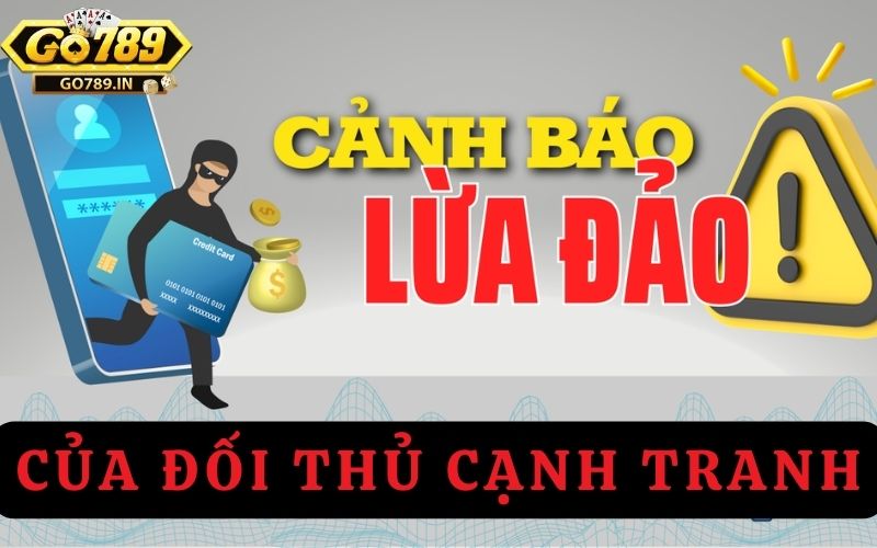 Tin đồn Go789 lừa đảo từ đối thủ cạnh tranh