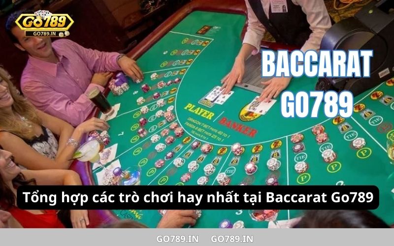 Tổng hợp các trò chơi hay nhất tại Baccarat Go789