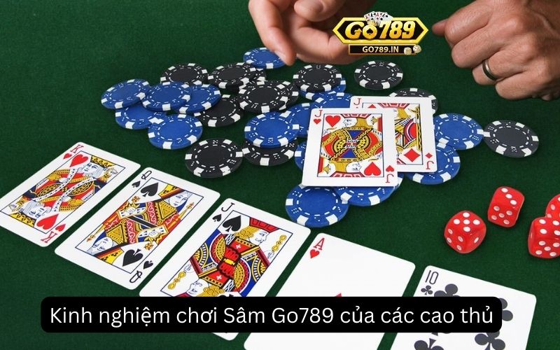 Kinh nghiệm chơi Sâm Go789 của các cao thủ