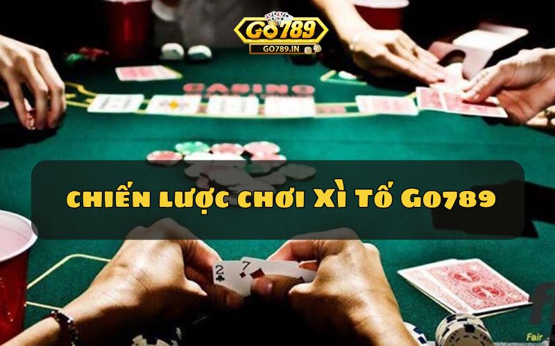 Mẹo và chiến lược chơi Xì Tố Go789