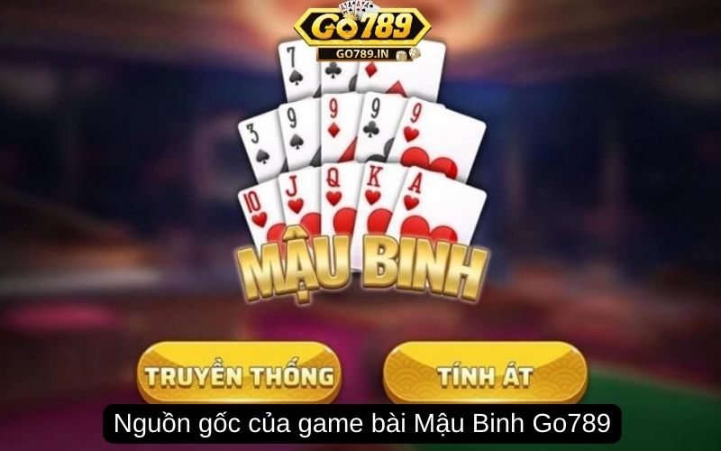 Nguồn gốc của game bài Mậu Binh Go789