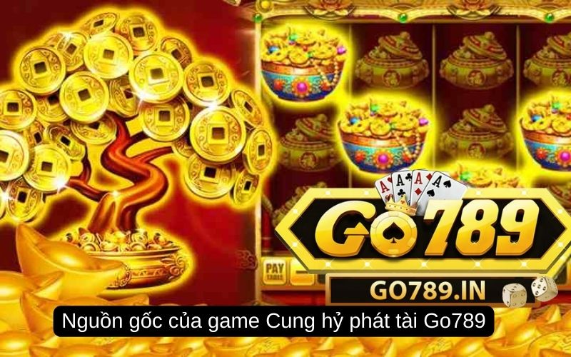 Nguồn gốc của game Cung hỷ phát tài Go789